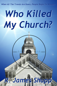 Who Killed My Church by R James Shupp